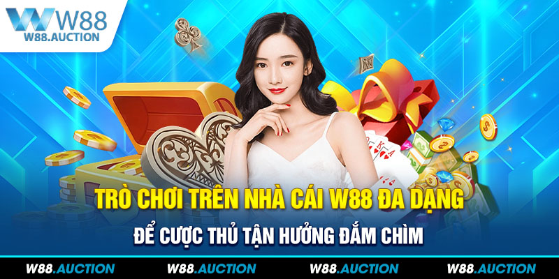 Trò chơi trên nhà cái W88 đa dạng để cược thủ tận hưởng đắm chìm