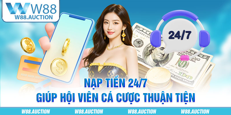 Nạp tiền 24/7 giúp hội viên cá cược thuận tiện